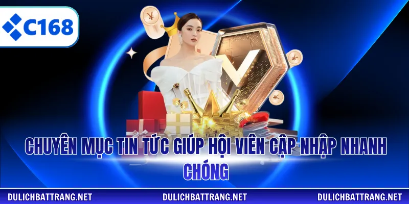 Chuyên mục tin tức giúp hội viên cập nhập nhanh chóng